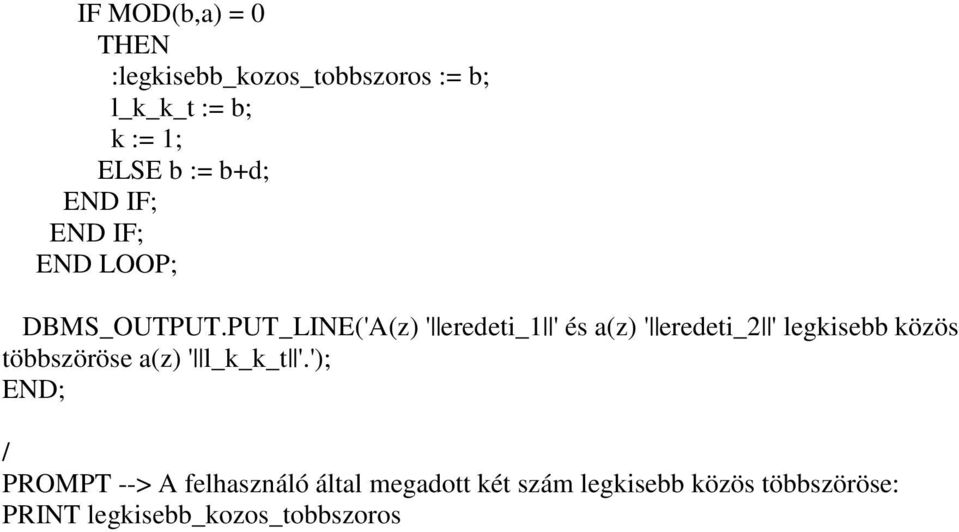 PUT_LINE('A(z) ' eredeti_1 ' és a(z) ' eredeti_2 ' legkisebb közös többszöröse
