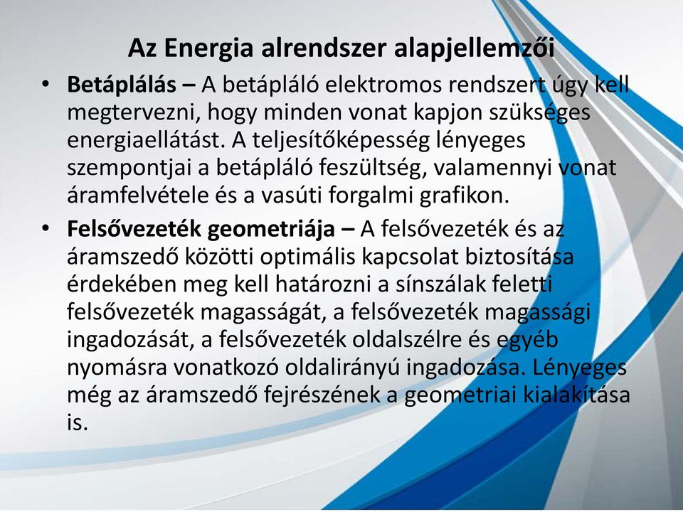 Felsővezeték geometriája A felsővezeték és az áramszedő közötti optimális kapcsolat biztosítása érdekében meg kell határozni a sínszálak feletti felsővezeték