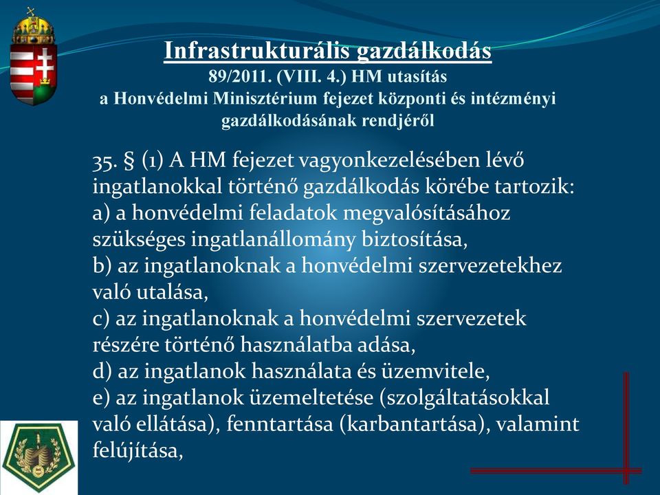 ingatlanállomány biztosítása, b) az ingatlanoknak a honvédelmi szervezetekhez való utalása, c) az ingatlanoknak a honvédelmi szervezetek részére történő