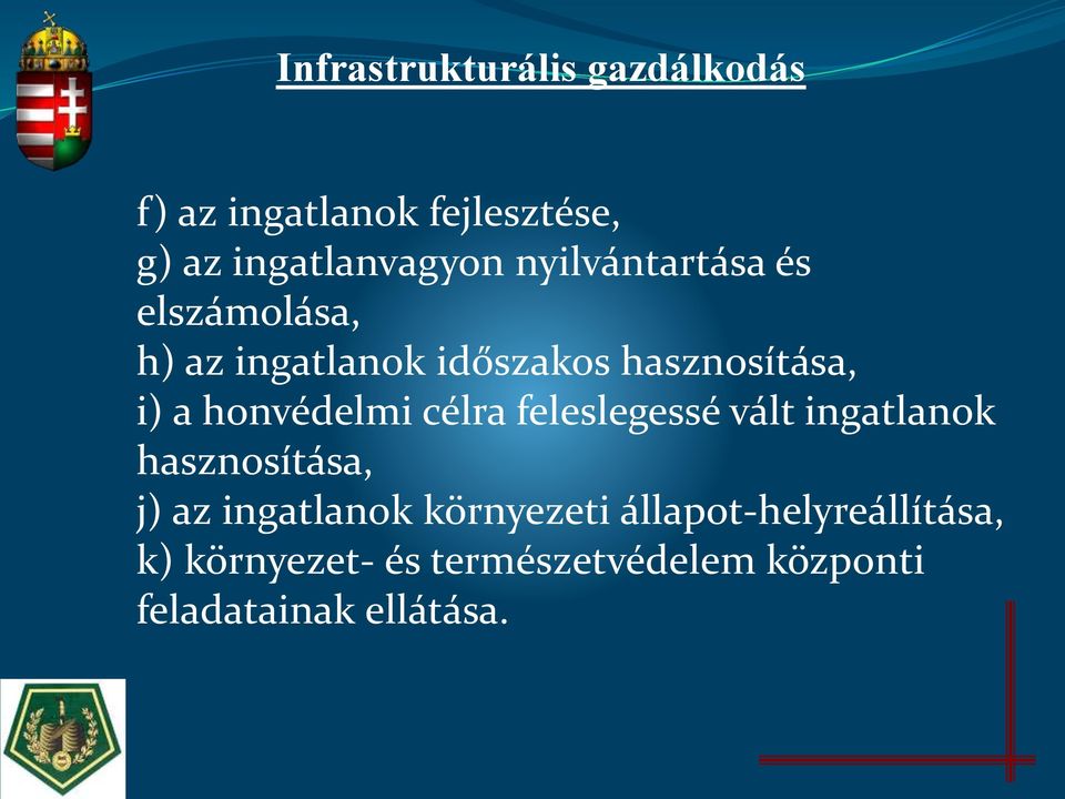 honvédelmi célra feleslegessé vált ingatlanok hasznosítása, j) az ingatlanok
