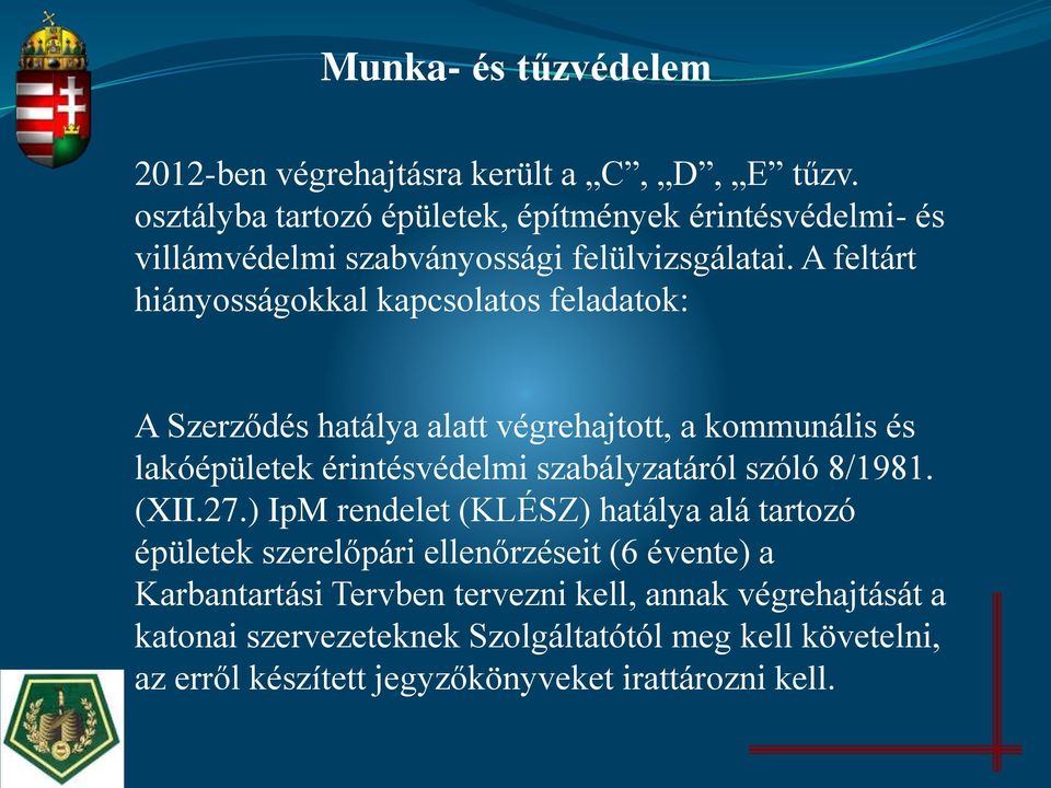 A feltárt hiányosságokkal kapcsolatos feladatok: A Szerződés hatálya alatt végrehajtott, a kommunális és lakóépületek érintésvédelmi szabályzatáról