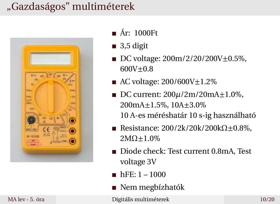 0% 10 A-es méréshatár 10 s-ig használható Resistance: 200/2k/20k/200kΩ±0.8%, 2MΩ±1.