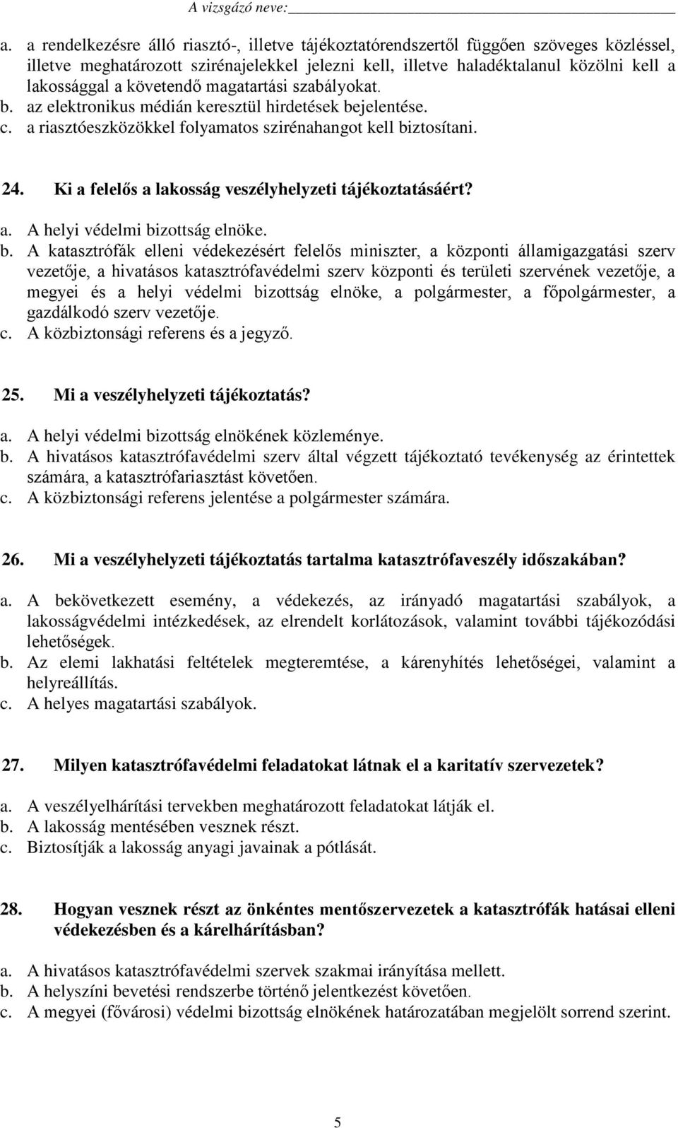 Ki a felelős a lakosság veszélyhelyzeti tájékoztatásáért? a. A helyi védelmi bi