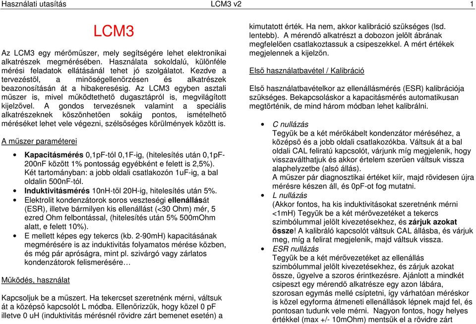 Az LCM3 egyben asztali mőszer is, mivel mőködtethetı dugasztápról is, megvilágított kijelzıvel.