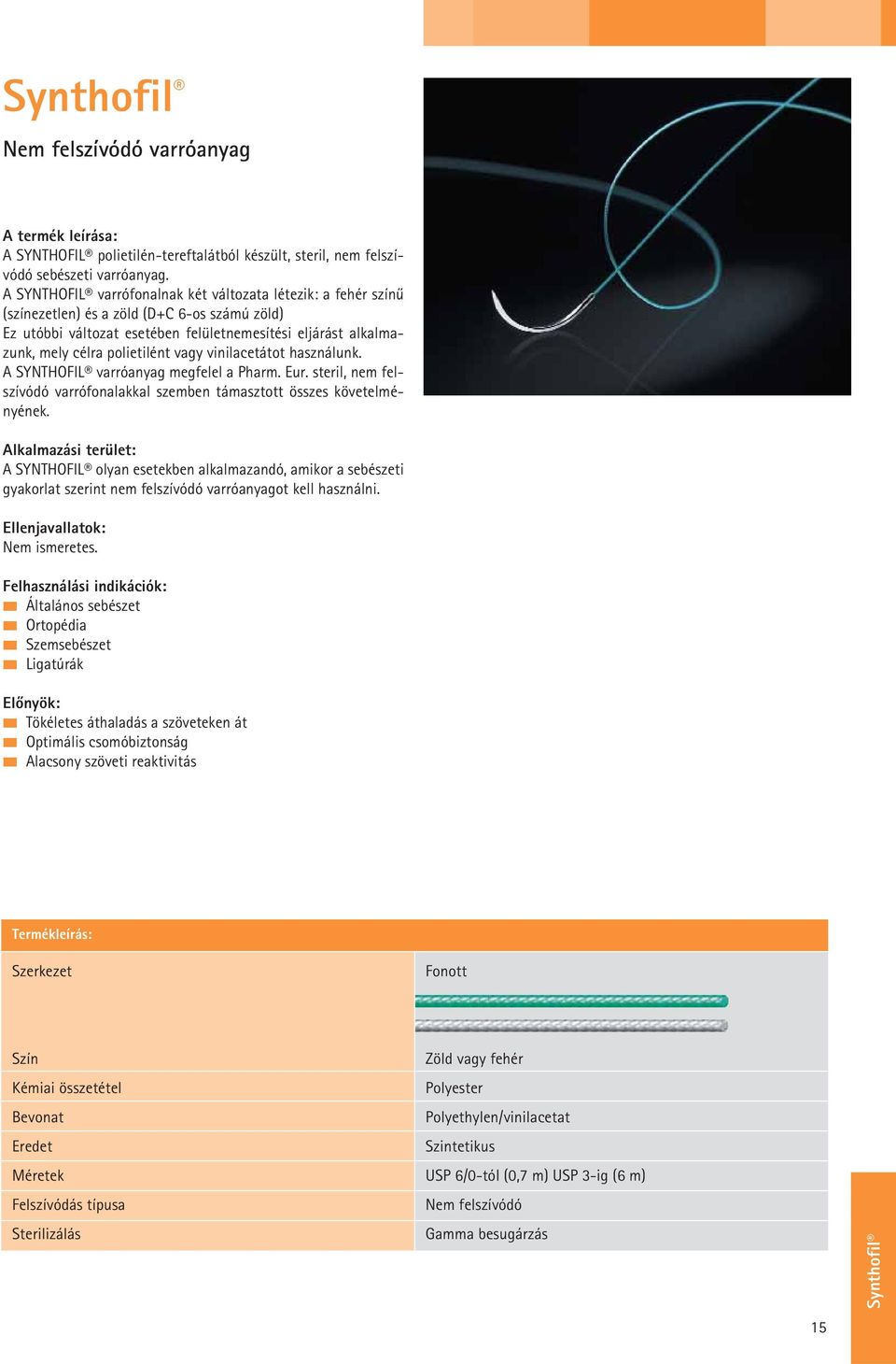 használunk. A SYNTHOFIL varróanyag megfelel a Pharm. Eur. steril, nem felszívódó varrófonalakkal szemben támasztott összes követelményének.