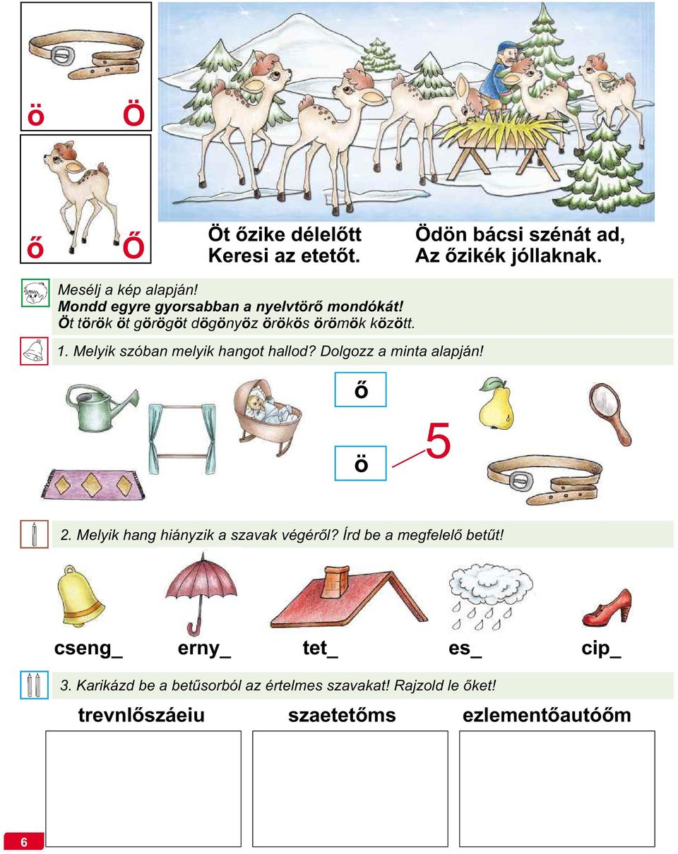 Melyik szóban melyik hangot hallod? Dolgozz a minta alapján! ő ö 5 2. Melyik hang hiányzik a szavak végéről?