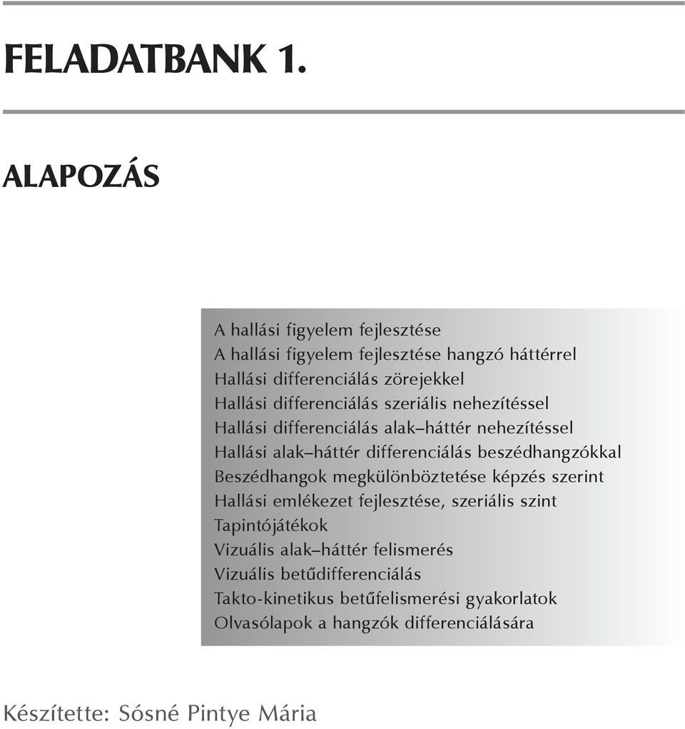 differenciálás szeriális nehezítéssel Hallási differenciálás alak háttér nehezítéssel Hallási alak háttér differenciálás beszédhangzókkal