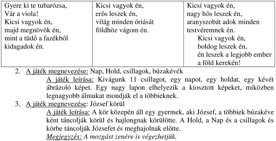 A játék megnevezése: Nap, Hold, csillagok, búzakévék A játék leírása: Kivágunk 11 csillagot, egy napot, egy holdat, egy kévét ábrázoló képet.