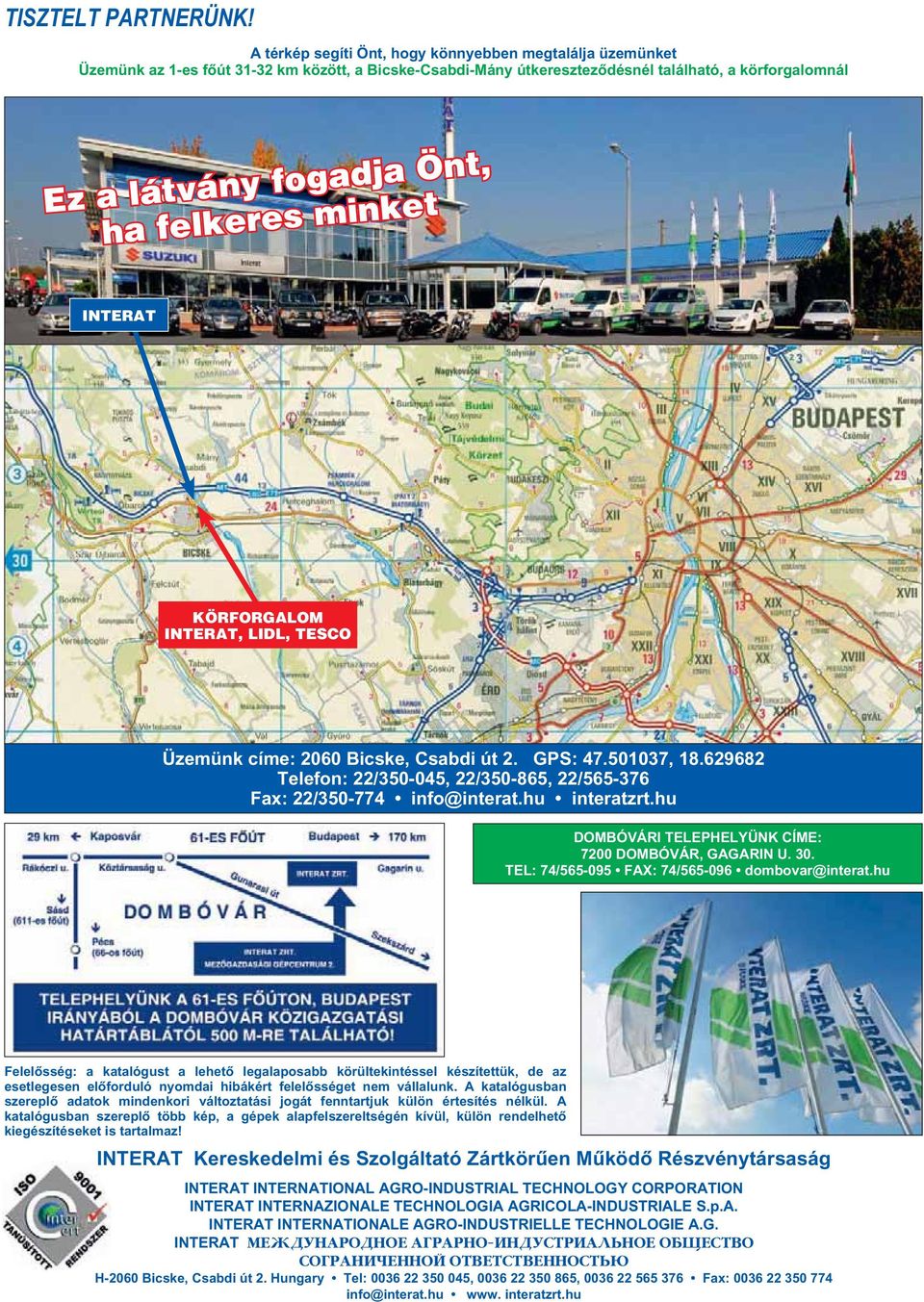 látvány fogadja Önt, ha felkeres minket INTERAT KÖRFORGALOM INTERAT, LIDL, TESCO Üzemünk címe: 2060 Bicske, Csabdi út 2. GPS: 47.501037, 18.