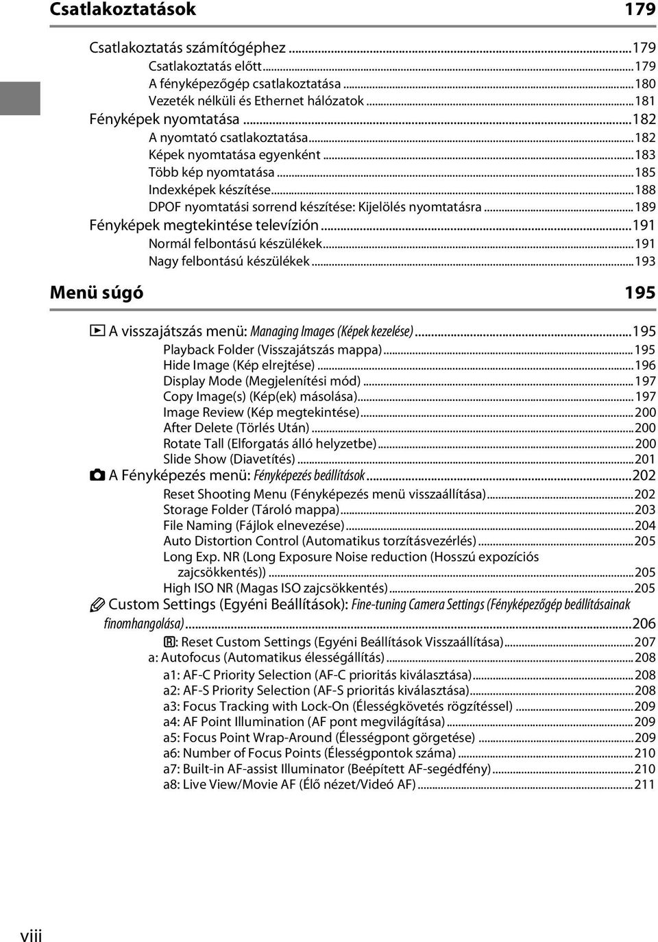 ..189 Fényképek megtekintése televízión...191 Normál felbontású készülékek...191 Nagy felbontású készülékek...193 Menü súgó 195 D A visszajátszás menü: Managing Images (Képek kezelése).