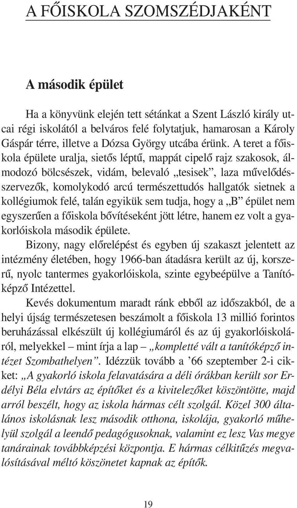 A te ret a fõ is - ko la épü le te ural ja, si e tõs lép tû, map pát ci pe lõ rajz sza ko sok, ál - mo do zó böl csé szek, vi dám, be le va ló tesisek, la za mû ve lõ dés - szer ve zõk, ko moly ko dó