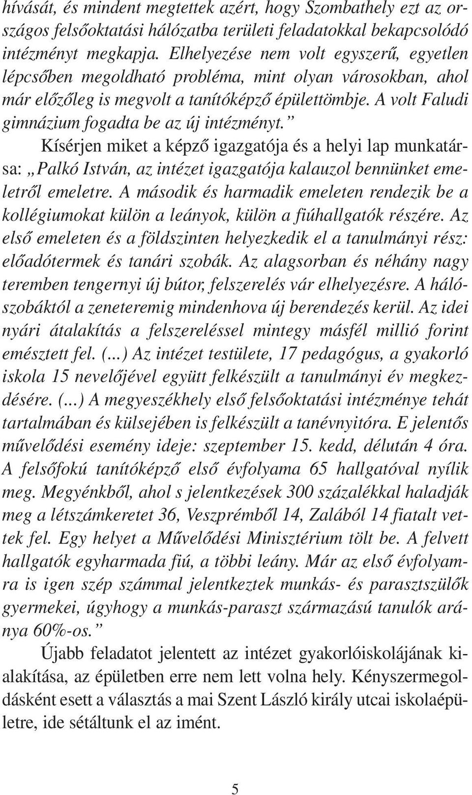 A volt Faludi gim ná zi um fo gad ta be az új in téz ményt.