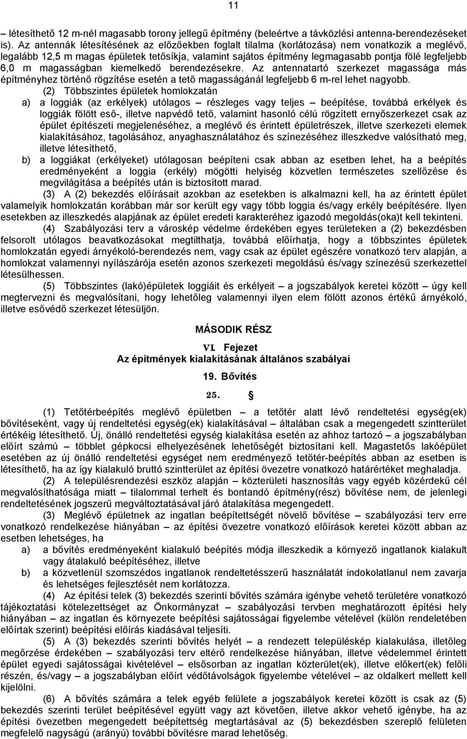 6,0 m magasságban kiemelkedő berendezésekre. Az antennatartó szerkezet magassága más építményhez történő rögzítése esetén a tető magasságánál legfeljebb 6 m-rel lehet nagyobb.