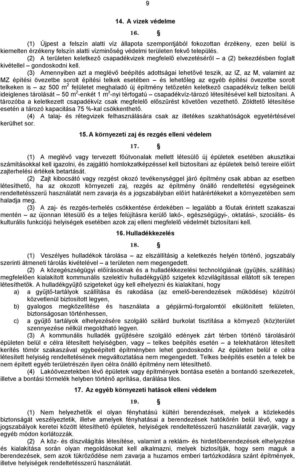 (3) Amennyiben azt a meglévő beépítés adottságai lehetővé teszik, az IZ, az M, valamint az MZ építési övezetbe sorolt építési telkek esetében és lehetőleg az egyéb építési övezetbe sorolt telkeken is