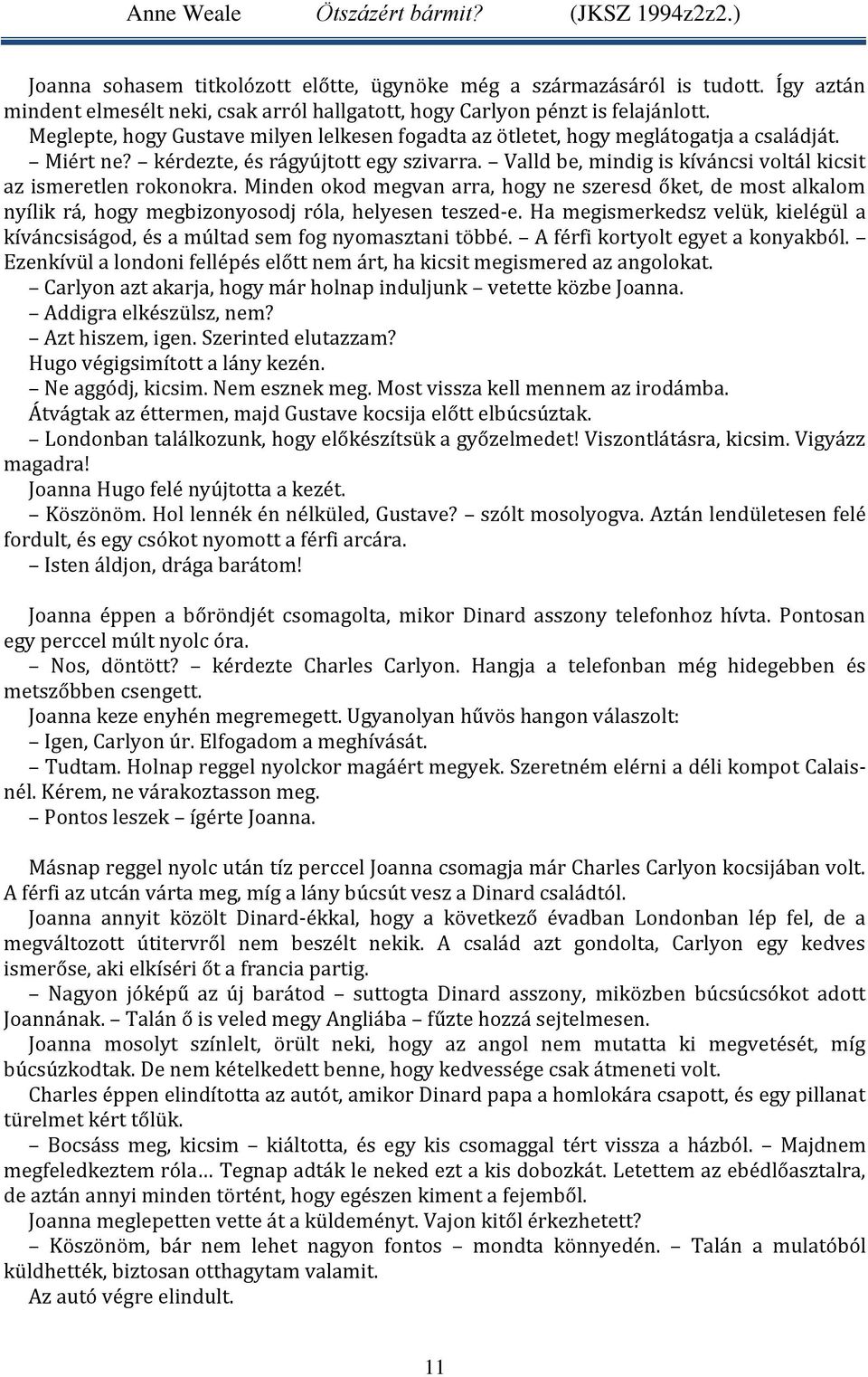 Valld be, mindig is kíváncsi voltál kicsit az ismeretlen rokonokra. Minden okod megvan arra, hogy ne szeresd őket, de most alkalom nyílik rá, hogy megbizonyosodj róla, helyesen teszed-e.