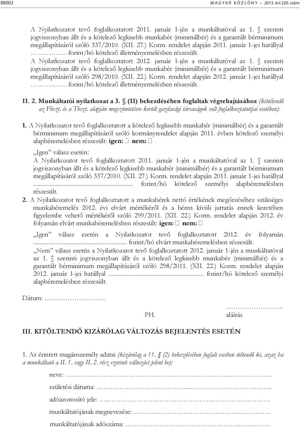 forint/hó kötelező illetményemelésben részesült. A Nyilatkozatot tevő foglalkoztatott 2012. január 1-jén a munkáltatóval az 1.