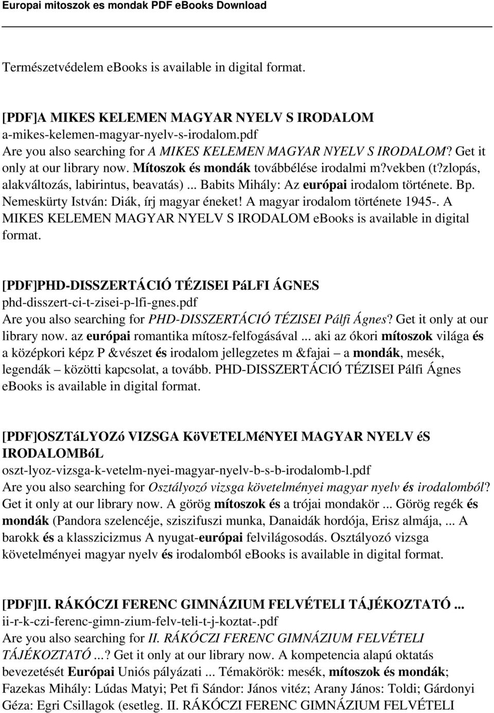 .. Babits Mihály: Az európai irodalom története. Bp. Nemeskürty István: Diák, írj magyar éneket! A magyar irodalom története 1945-.