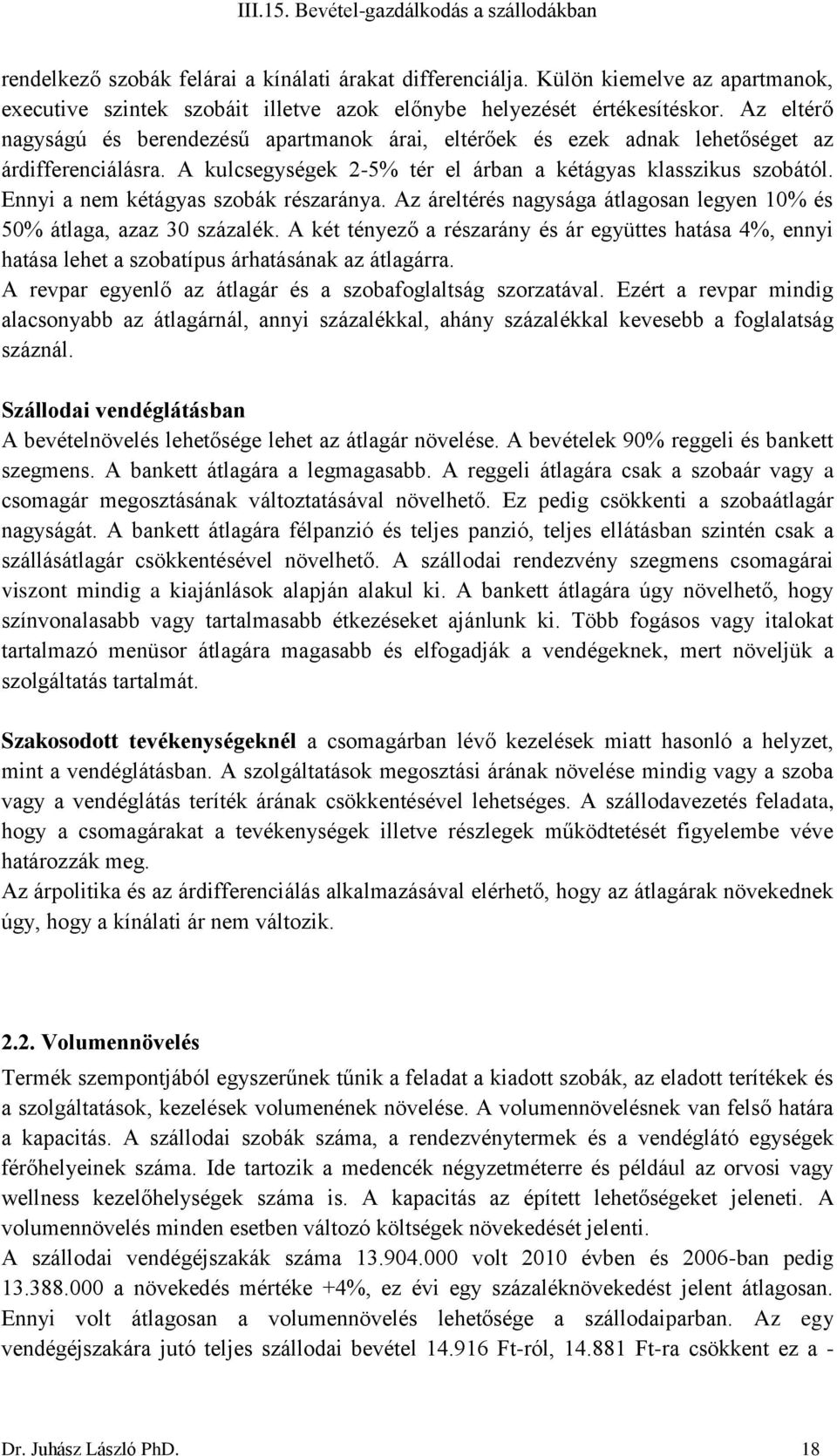 Ennyi a nem kétágyas szobák részaránya. Az áreltérés nagysága átlagosan legyen 10% és 50% átlaga, azaz 30 százalék.