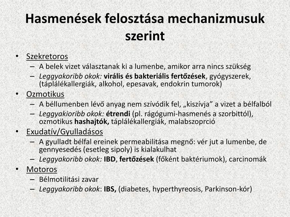 rágógumi-hasmenés a szorbittól), ozmotikus hashajtók, táplálékallergiák, malabszoprció Exudatív/Gyulladásos A gyulladt bélfal ereinek permeabilitása megnő: vér jut a lumenbe, de