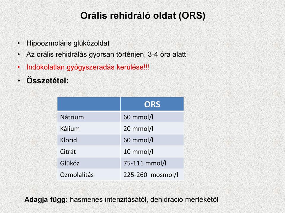 !! Összetétel: Nátrium Kálium Klorid Citrát Glükóz Ozmolalitás ORS 60 mmol/l 20