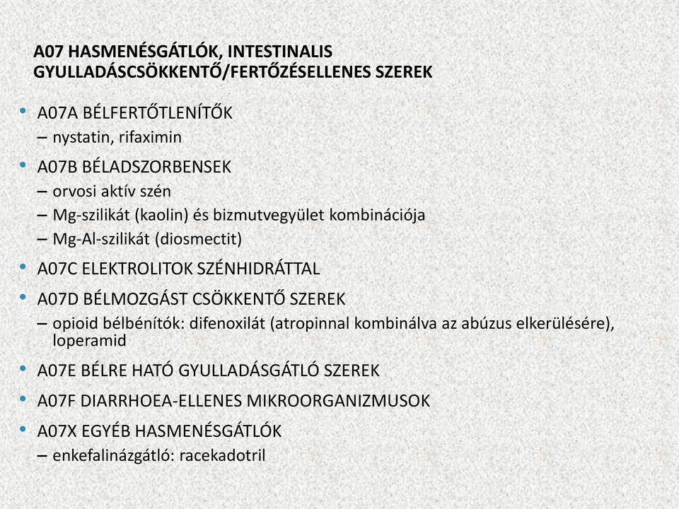 SZÉNHIDRÁTTAL A07D BÉLMOZGÁST CSÖKKENTŐ SZEREK opioid bélbénítók: difenoxilát (atropinnal kombinálva az abúzus elkerülésére),