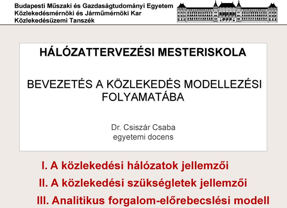 MODELLEZÉSI FOLYAMATÁBA Dr. Csszár Csaba egyetem docens I.