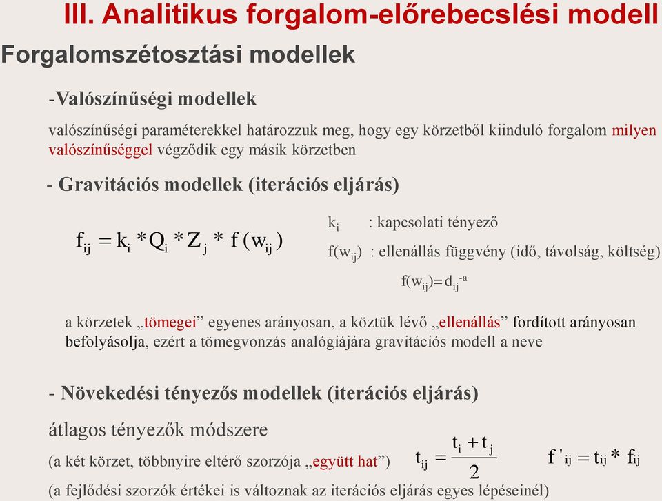 j )=d -a j a körzetek tömege egyenes arányosan, a köztük lévő ellenállás fordított arányosan befolyásolja, ezért a tömegvonzás analógájára gravtácós modell a neve - Növekedés tényezős