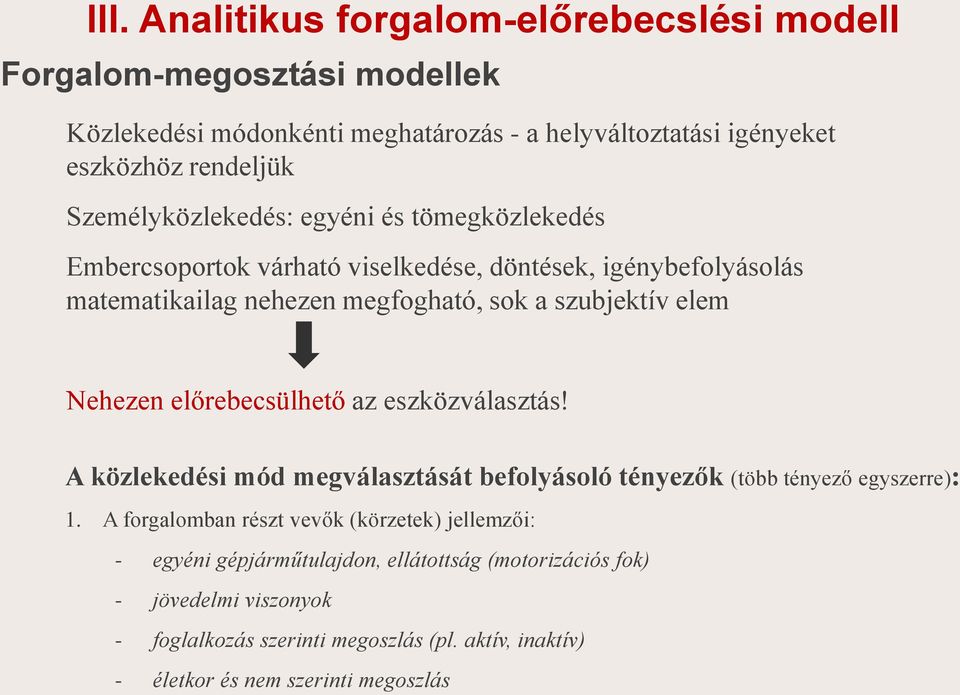 Nehezen előrebecsülhető az eszközválasztás! A közlekedés mód megválasztását befolyásoló tényezők (több tényező egyszerre): 1.