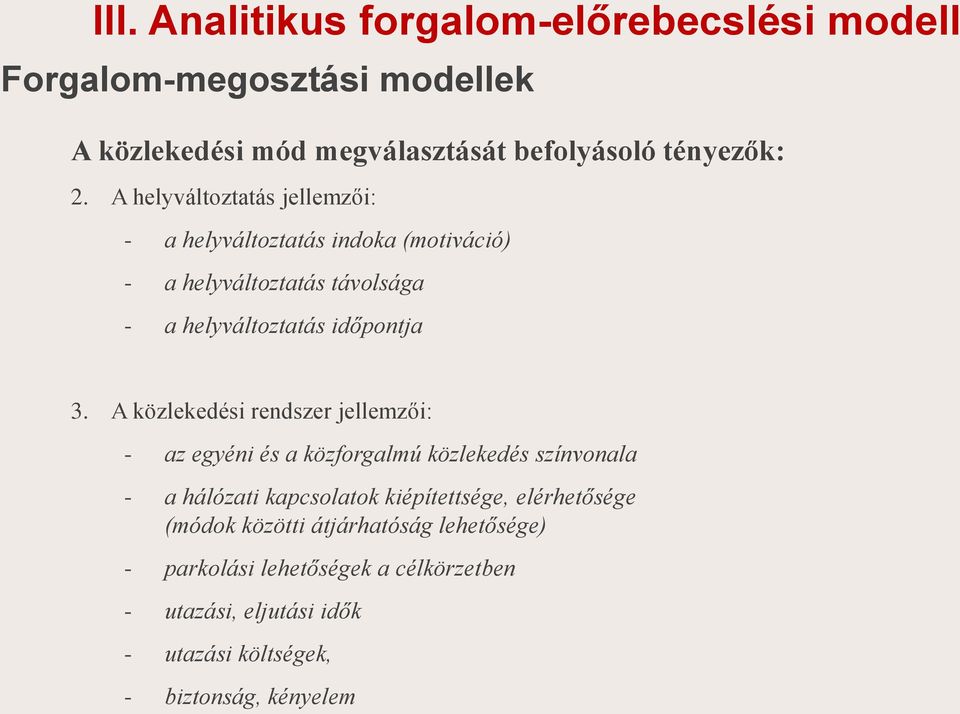 A közlekedés rendszer jellemző: - az egyén és a közforgalmú közlekedés színvonala - a hálózat kapcsolatok képítettsége,