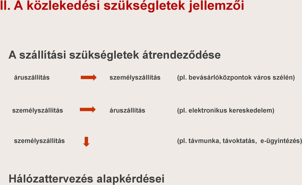 bevásárlóközpontok város szélén) személyszállítás áruszállítás (pl.