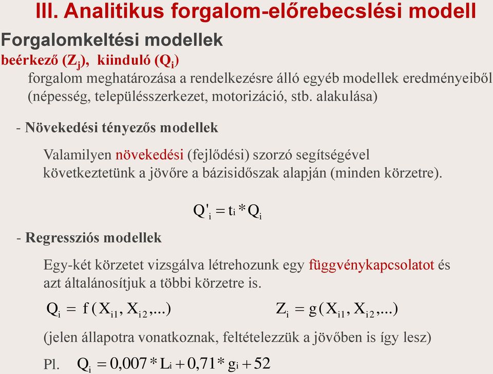 alakulása) - Növekedés tényezős modellek Valamlyen növekedés (fejlődés) szorzó segítségével következtetünk a jövőre a bázsdőszak alapján (mnden körzetre).