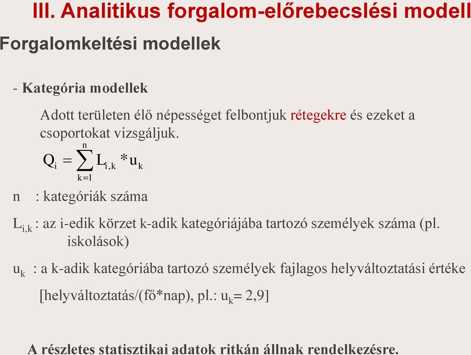 Q n k 1 L, k * u n : kategórák száma k L,k : az -edk körzet k-adk kategórájába tartozó személyek száma (pl.