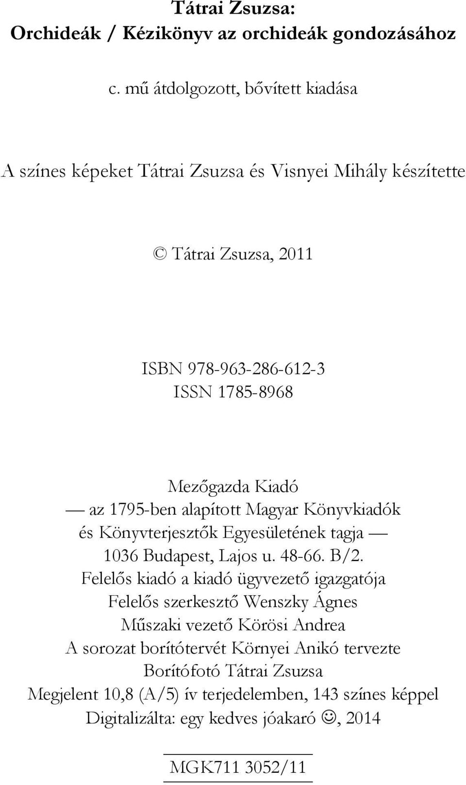 Mezőgazda Kiadó az 1795-ben alapított Magyar Könyvkiadók és Könyvterjesztők Egyesületének tagja 1036 Budapest, Lajos u. 48-66. B/2.