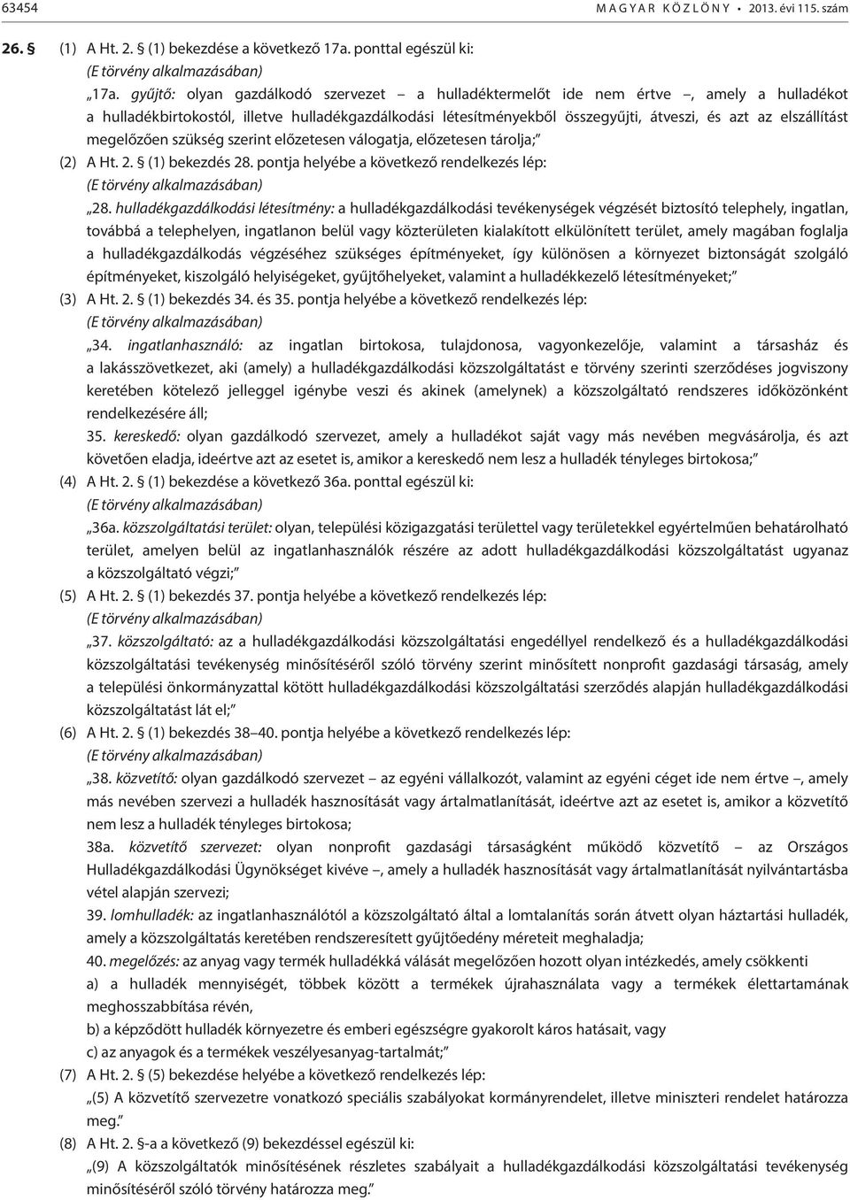 elszállítást megelőzően szükség szerint előzetesen válogatja, előzetesen tárolja; (2) A Ht. 2. (1) bekezdés 28. pontja helyébe a következő rendelkezés lép: (E törvény alkalmazásában) 28.