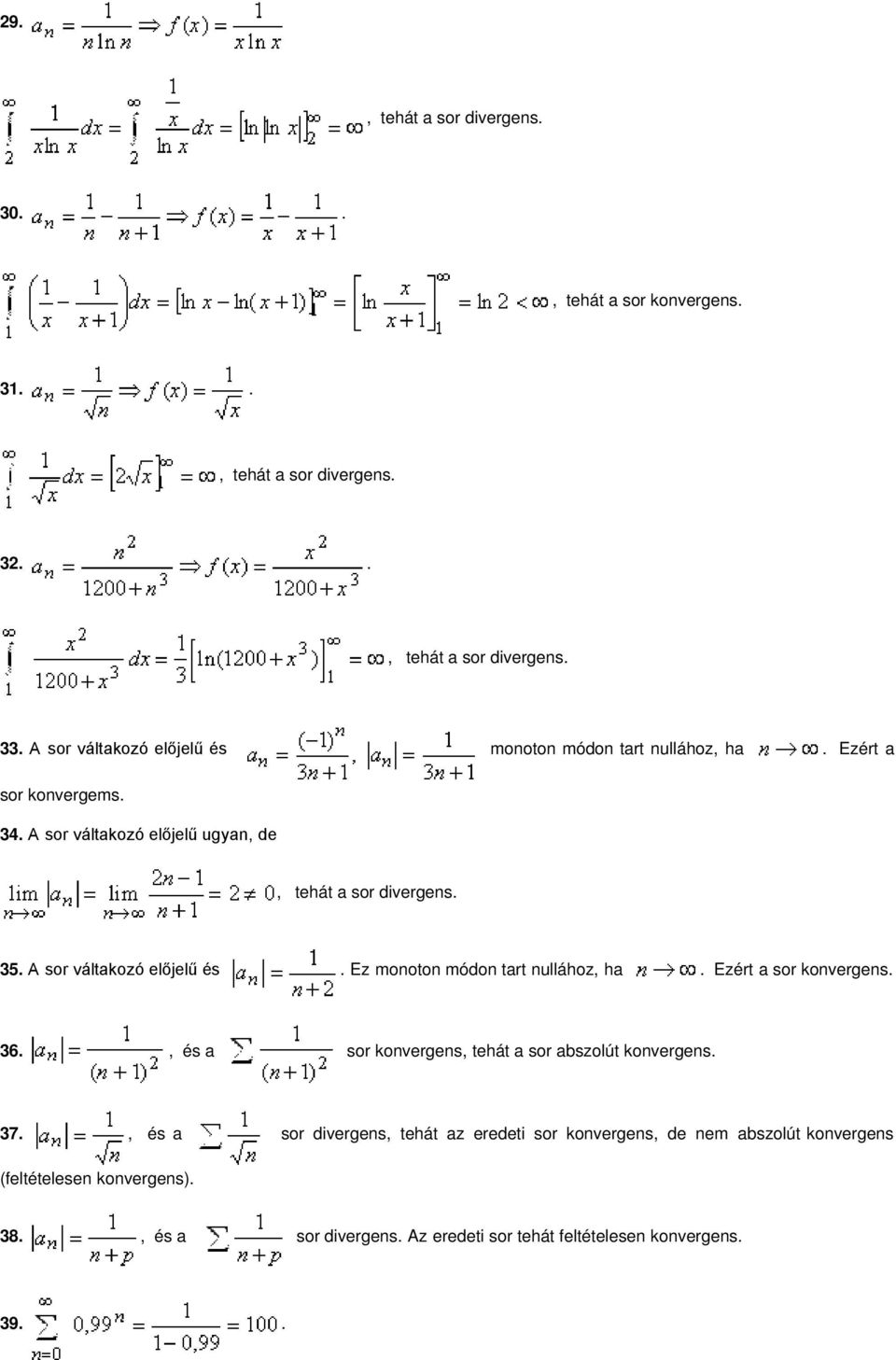 monoton módon tart nullához, ha Ezért a sor konvergens 36, és a sor konvergens, tehát a sor abszolút konvergens 37, és a sor divergens, tehát