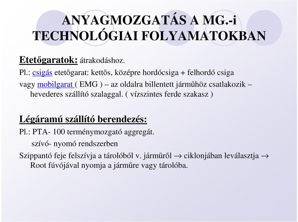 csatlakozik hevederes szállító szalaggal. ( vízszintes ferde szakasz ) Légáramú szállító berendezés: Pl.