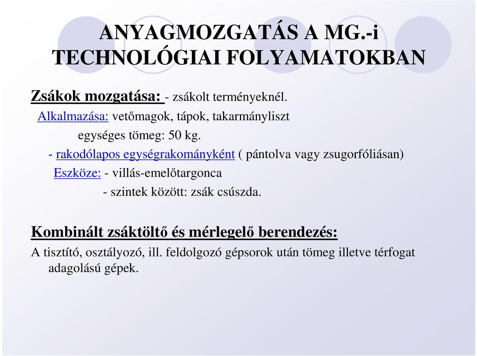 - rakodólapos egységrakományként ( pántolva vagy zsugorfóliásan) Eszköze: - villás-emelıtargonca - szintek