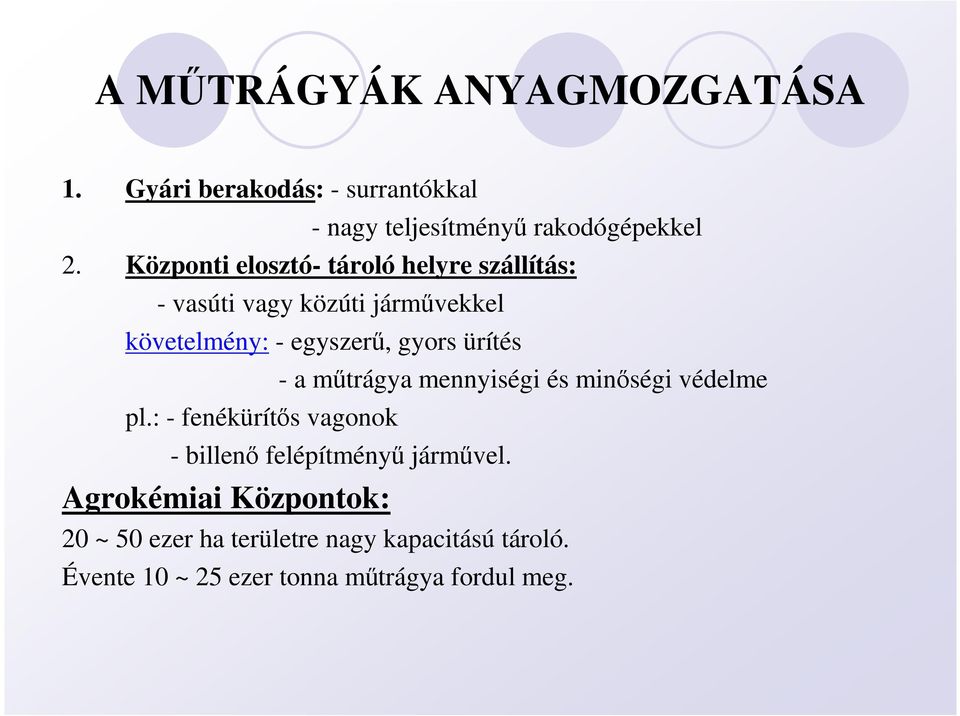 ürítés - a mőtrágya mennyiségi és minıségi védelme pl.: - fenékürítıs vagonok - billenı felépítményő jármővel.