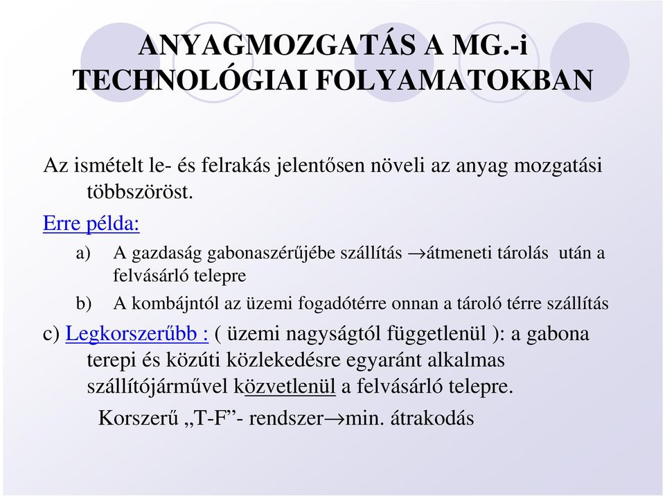 Erre példa: a) A gazdaság gabonaszérőjébe szállítás átmeneti tárolás után a felvásárló telepre b) A kombájntól az üzemi