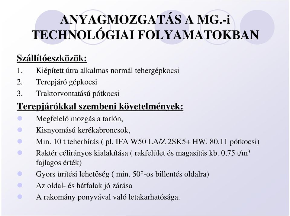 Traktorvontatású pótkocsi Terepjárókkal szembeni követelmények: Megfelelı mozgás a tarlón, Kisnyomású kerékabroncsok, Min.