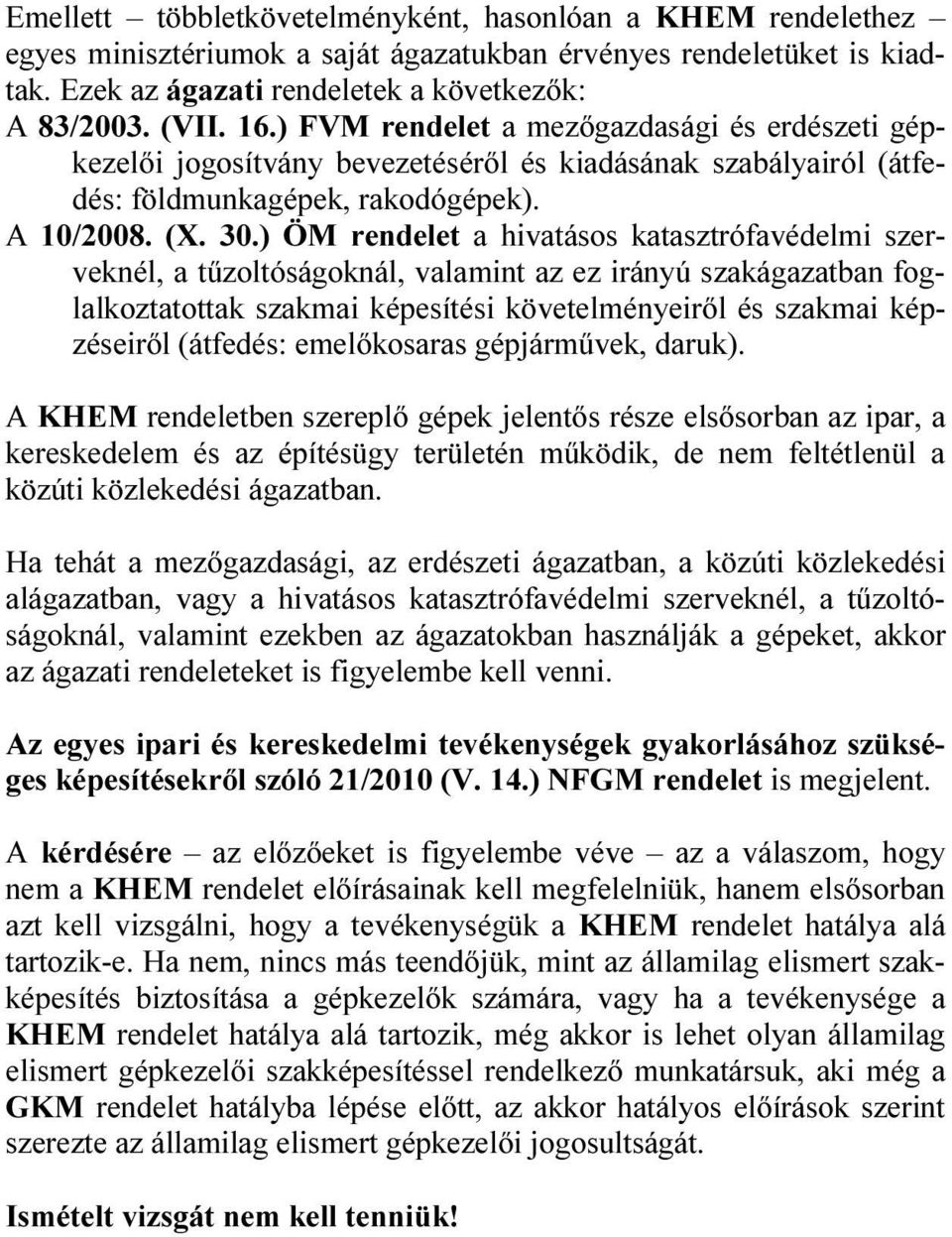 ) ÖM rendelet a hivatásos katasztrófavédelmi szerveknél, a tűzoltóságoknál, valamint az ez irányú szakágazatban foglalkoztatottak szakmai képesítési követelményeiről és szakmai képzéseiről (átfedés: