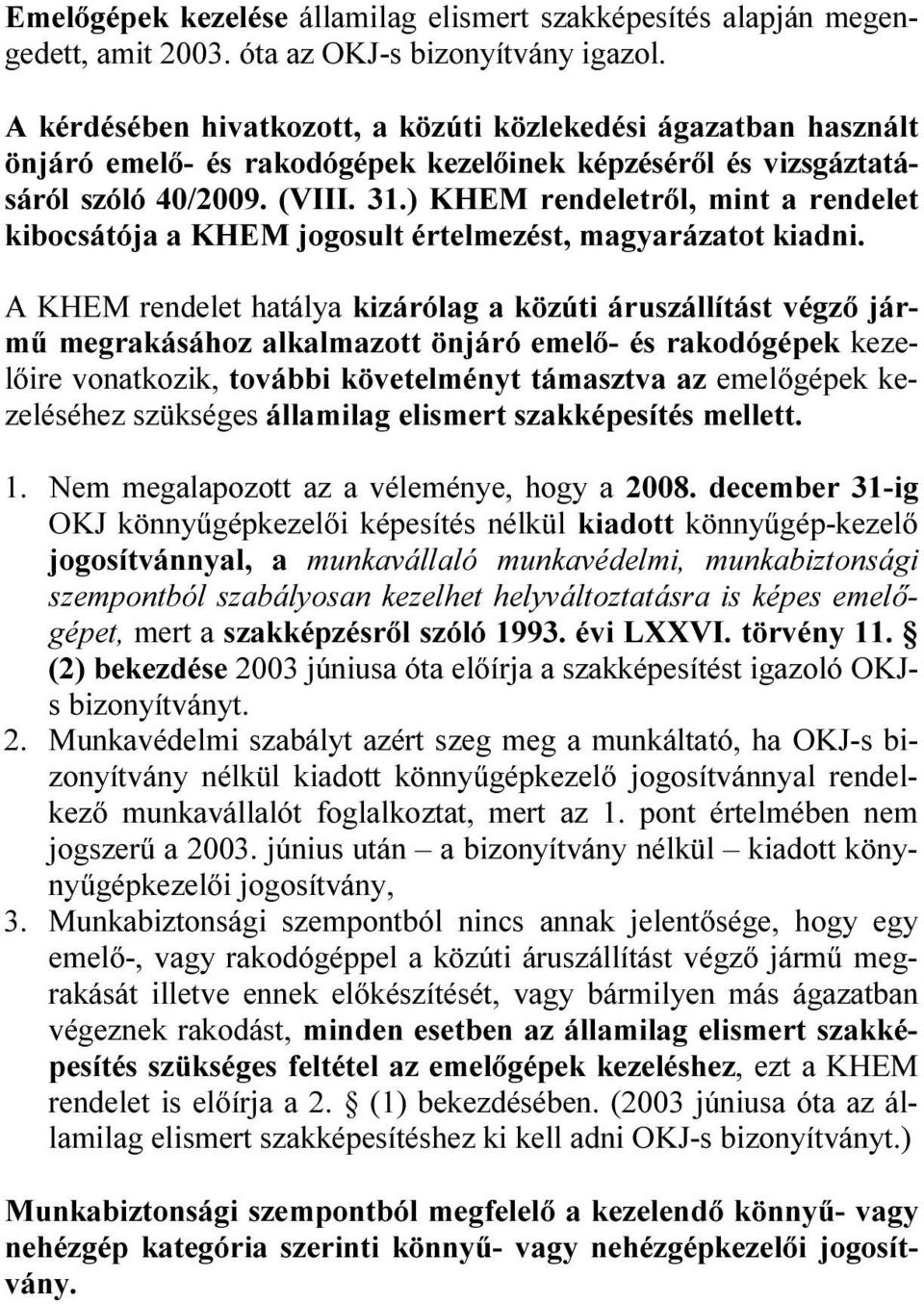 ) KHEM rendeletről, mint a rendelet kibocsátója a KHEM jogosult értelmezést, magyarázatot kiadni.