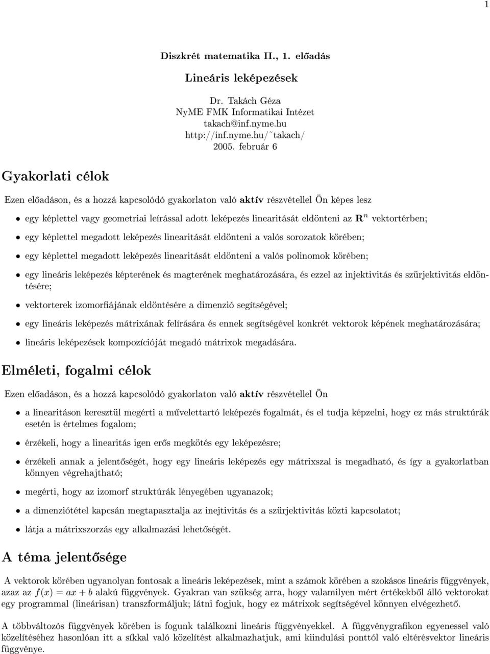 n vektortérben; egy képlettel megadott leképezés linearitását eldönteni a valós sorozatok körében; egy képlettel megadott leképezés linearitását eldönteni a valós polinomok körében; egy lineáris