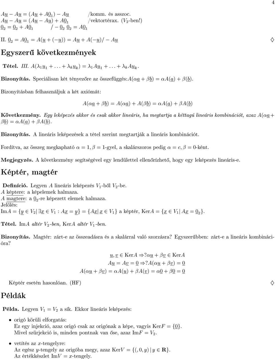 Speciálisan két tényez re az összefüggés:a(a + b) = A(a) + (b). Bizonyításban felhasználjuk a két axiómát: A(a + b) = A(a) + A(b) = A(a) + A(b) Következmény.