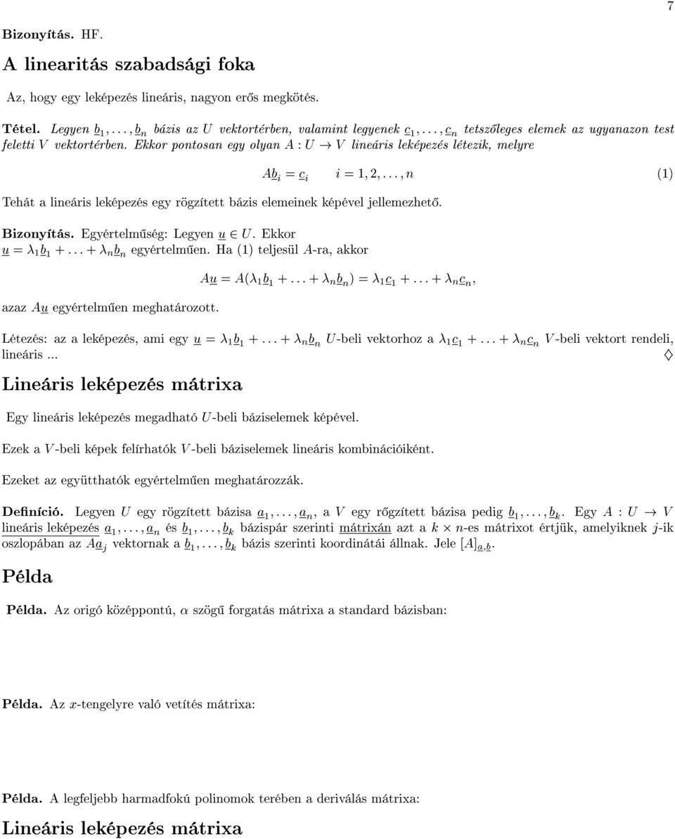 V lineáris leképezés létezik, melyre Tehát a lineáris leképezés egy rögzített bázis elemeinek képével jellemezhet. Bizonyítás. Egyértelm ség: Legyen u 2 U.