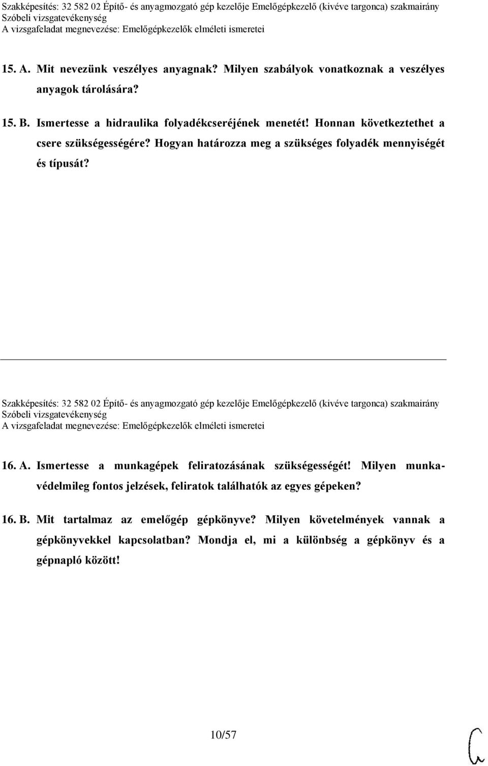 Szakképesítés: 32 582 02 Építő- és anyagmozgató gép kezelője Emelőgépkezelő (kivéve targonca) szakmairány 16. A. Ismertesse a munkagépek feliratozásának szükségességét!