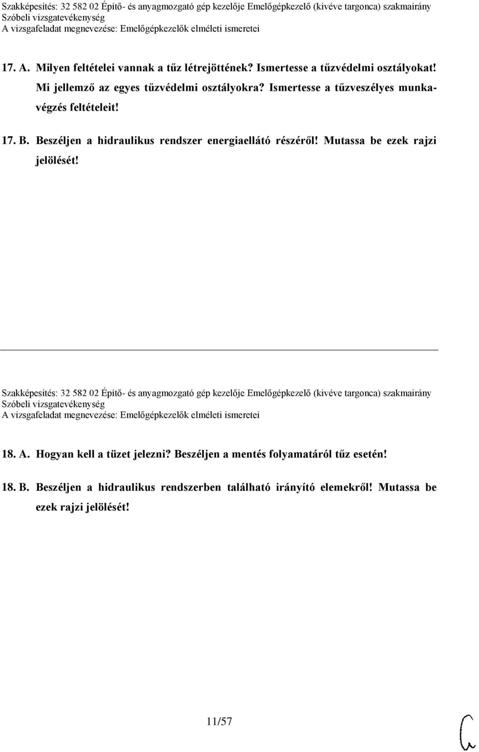 Mutassa be ezek rajzi jelölését! Szakképesítés: 32 582 02 Építő- és anyagmozgató gép kezelője Emelőgépkezelő (kivéve targonca) szakmairány 18. A.