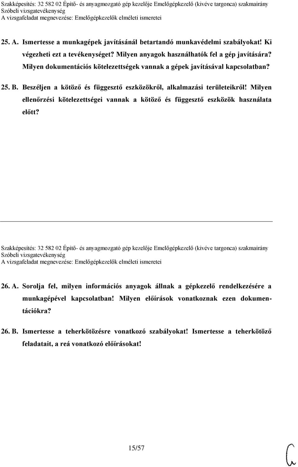 Milyen ellenőrzési kötelezettségei vannak a kötöző és függesztő eszközök használata előtt? Szakképesítés: 32 582 02 Építő- és anyagmozgató gép kezelője Emelőgépkezelő (kivéve targonca) szakmairány 26.