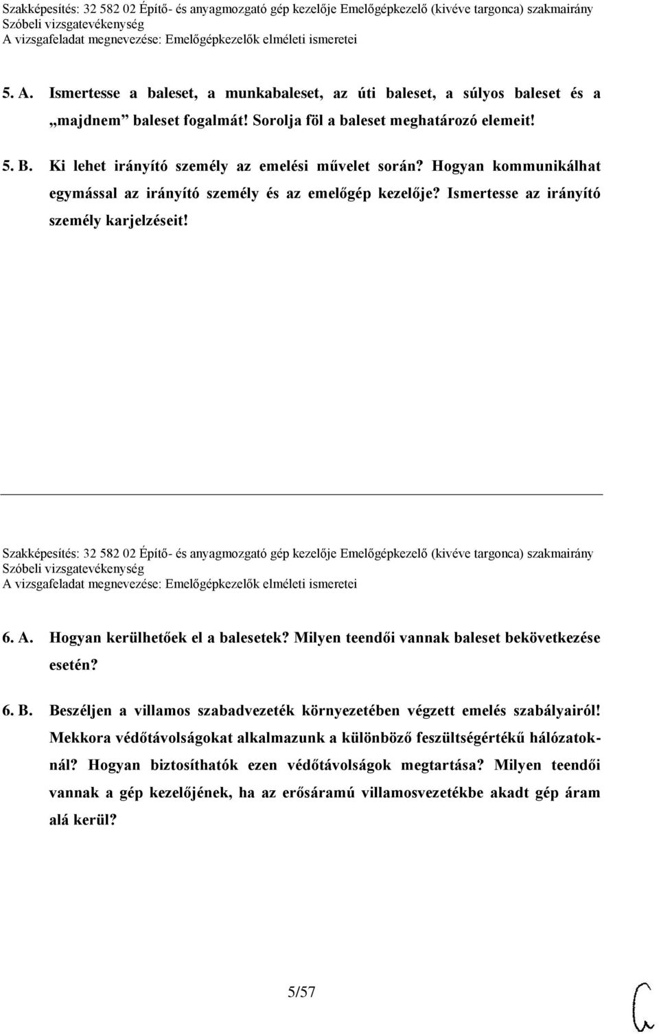 Szakképesítés: 32 582 02 Építő- és anyagmozgató gép kezelője Emelőgépkezelő (kivéve targonca) szakmairány 6. A. Hogyan kerülhetőek el a balesetek? Milyen teendői vannak baleset bekövetkezése esetén?