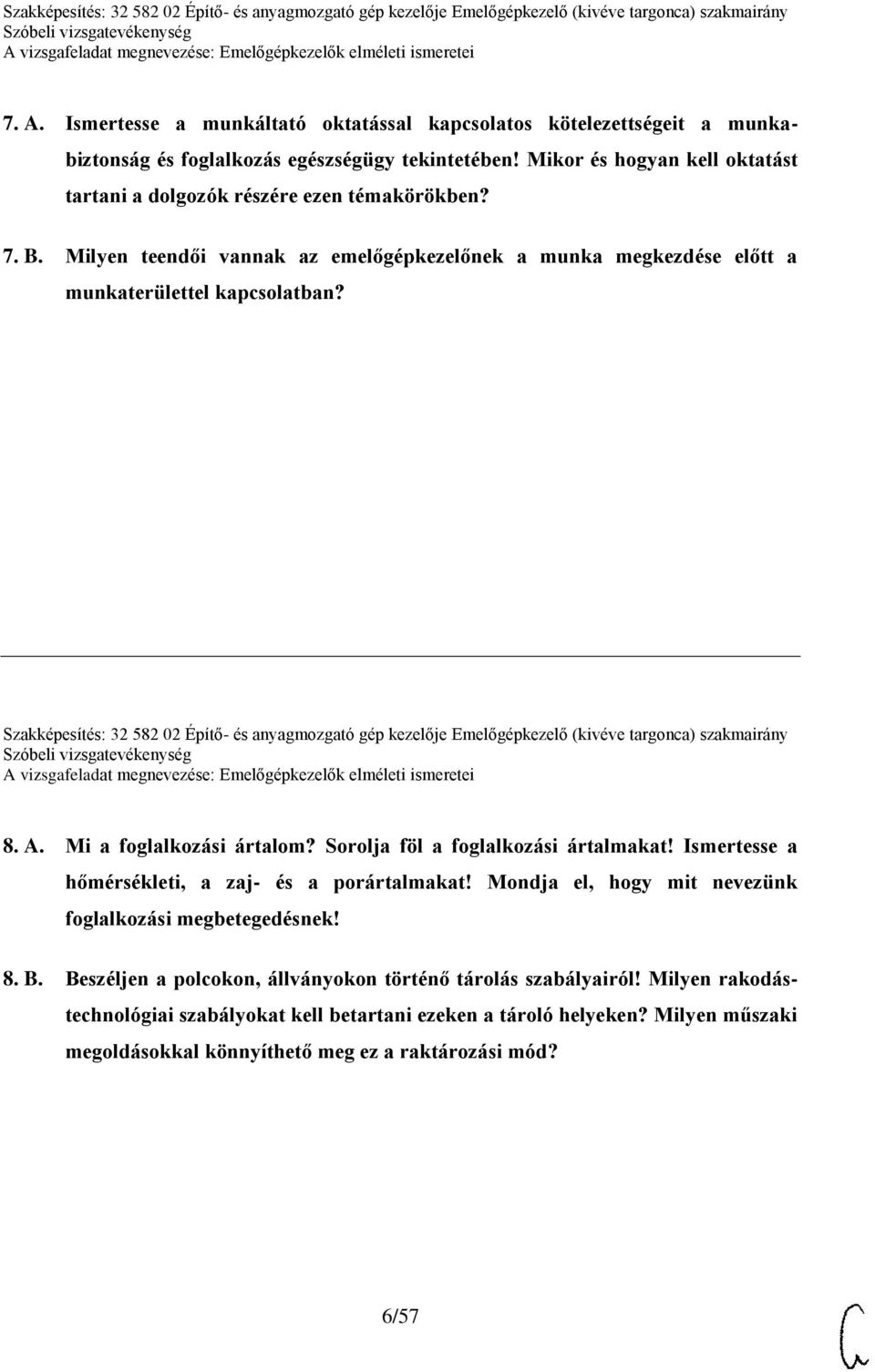 Szakképesítés: 32 582 02 Építő- és anyagmozgató gép kezelője Emelőgépkezelő (kivéve targonca) szakmairány 8. A. Mi a foglalkozási ártalom? Sorolja föl a foglalkozási ártalmakat!